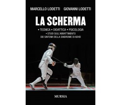 La scherma - Marcello Lodetti, Giovanni Lodetti - Ugo Mursia, 2022