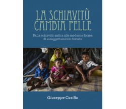 La schiavitù cambia pelle -  Giuseppe Casillo,  Youcanprint