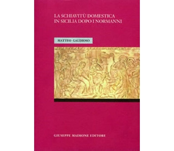 La schiavitù domestica in Sicilia dopo i Normanni legislazione, dottrina, formu