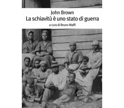 La schiavitù è uno stato di guerra di John Brown,  2019,  Edizioni Dell’Asino