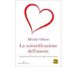 La scientificazione dell’amore. L’importanza dell’amore per la sopravvivenza uma