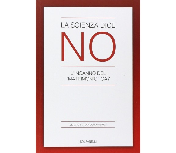 La scienza dice no. L’inganno del «matrimonio» gay di Gerard Van Den Aardweg, 