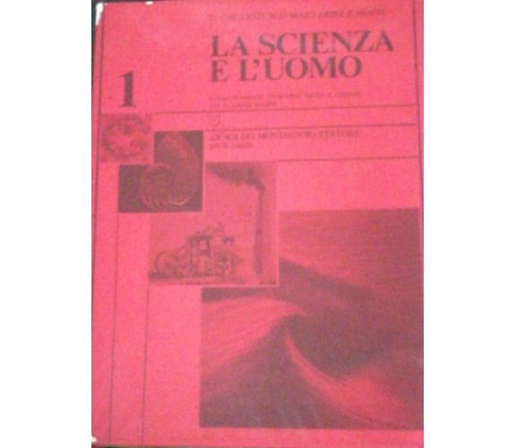  La scienza e l’uomo - Caglioti - Mazzarini - Misiti - 1983 - Mondadori - lo