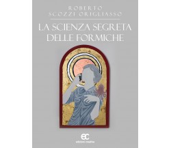 La scienza segreta delle formiche di Roberto Scozzi Origliasso - 2022