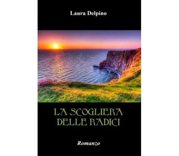 La scogliera delle radici di Laura Delpino,  2022,  Youcanprint