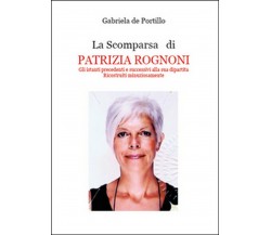 La scomparsa di Patrizia Rognoni  di Gabriela De Portillo,  2014,  Youcanprint