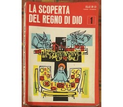 La scoperta del Regno di Dio Vol. 1 di Aa.vv., 1965, Elledici