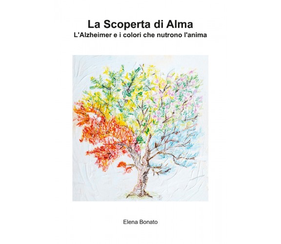 La scoperta di Alma - Elena Bonato,  2018,  Youcanprint