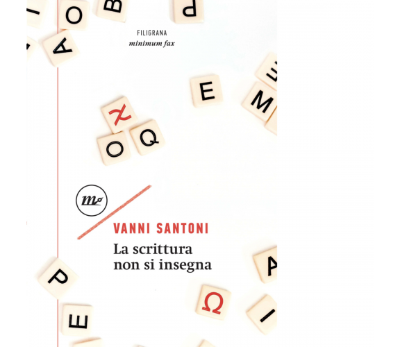 La scrittura non si insegna di Vanni Santoni - minimum fax, 2020