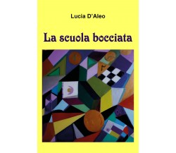 La scuola bocciata di Lucia D’Aleo,  2021,  Youcanprint