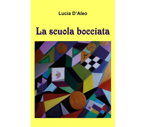 La scuola bocciata di Lucia D’Aleo,  2021,  Youcanprint