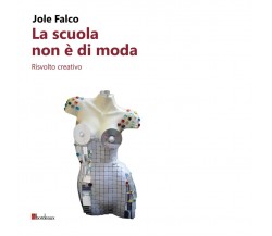 La scuola non è di moda. Risvolto creativo di Jole Falco, 2017, Bordeaux