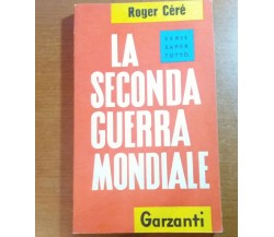 La seconda guerra mondiale - Roger Céré - Garzanti - 1961 - M