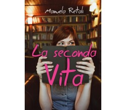 La seconda vita	 di Manuela Retali,  2019,  Youcanprint