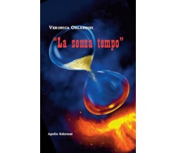 La senza tempo	 di Veronica Orlandini,  2018,  Apollo Edizioni