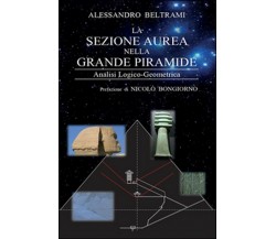 La sezione aurea nella grande piramide, Alessandro Beltrami,  2016,  Youcanprint