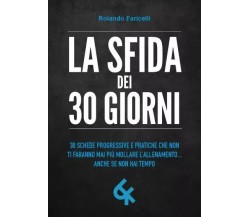 La sfida dei 30 GIORNI. 30 schede progressive e pratiche che non ti faranno mai 