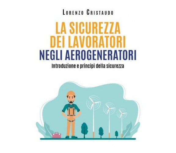 La sicurezza dei lavoratori negli aerogeneratori di Lorenzo Cristaudo,  2022,  Y