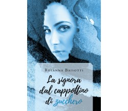 La signora dal cappottino di zucchero	 di Rosanna Baisotti,  2020,  Youcanprint