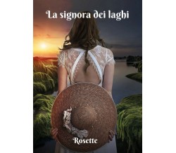 La signora dei laghi	 di Rosette,  2018,  Youcanprint