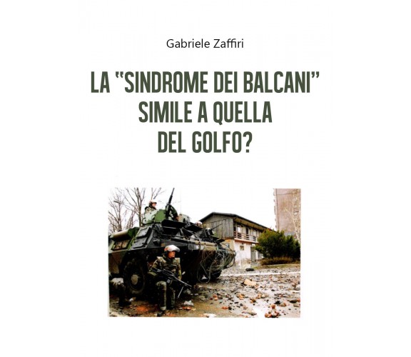 La «sindrome dei Balcani» simile a quella del Golfo? di Gabriele Zaffiri,  2020,