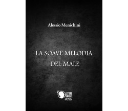 La soave melodia del male	 di Alessio Menichini,  2017,  Lettere Animate Editore