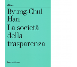 La società della trasparenza di Byung-Chul Han - Nottetempo, 2014