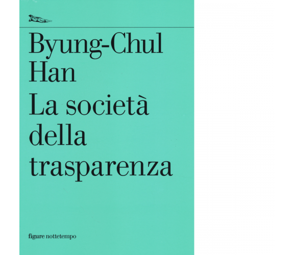 La società della trasparenza di Byung-Chul Han - Nottetempo, 2014