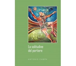 La solitudine del portiere	 di Antonio Campa,  2019,  Youcanprint