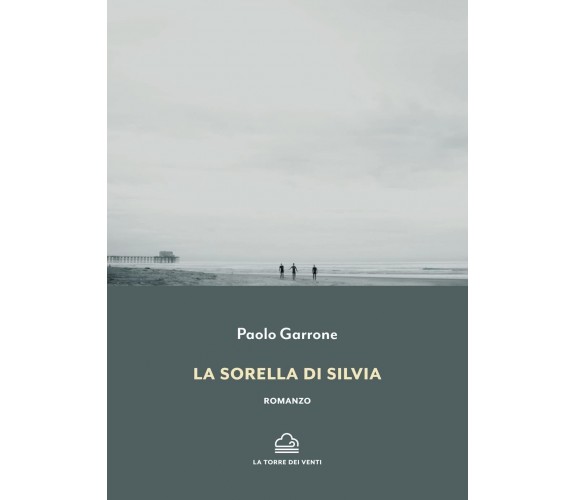 La sorella di silvia di Paolo Garrone, 2022, La Torre Dei Venti