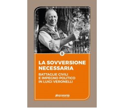 La sovversione necessaria. Battaglie civili e impegno politico in Luigi Veronell