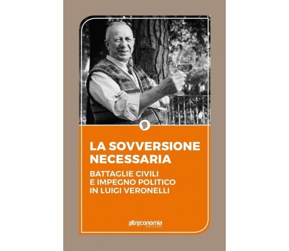 La sovversione necessaria. Battaglie civili e impegno politico in Luigi Veronell