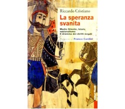 La speranza svanita Medio Oriente, Islam, nazionalismo: il dramma dei diritti..