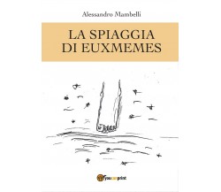 La spiaggia di Euxmemes	 di Alessandro Mambelli,  2017,  Youcanprint