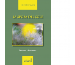 La sposa del sole-Nusja e diellit. Ediz. italiana e albanese di Fetahaj Jonuz 