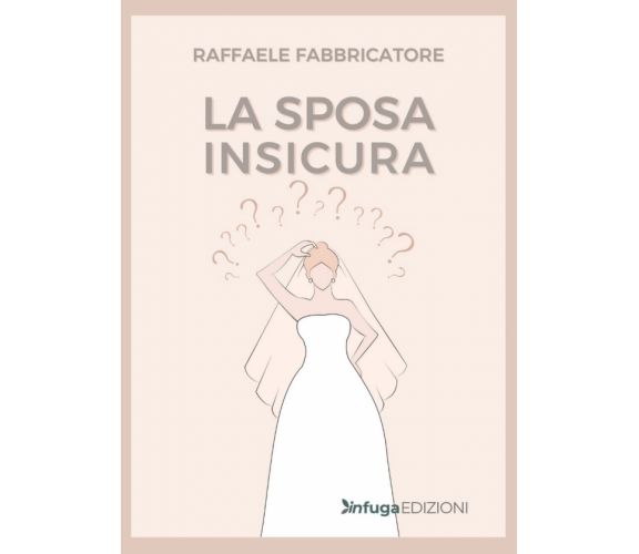 La sposa insicura di Raffaele Fabbricatore,  2021,  Infuga Edizioni