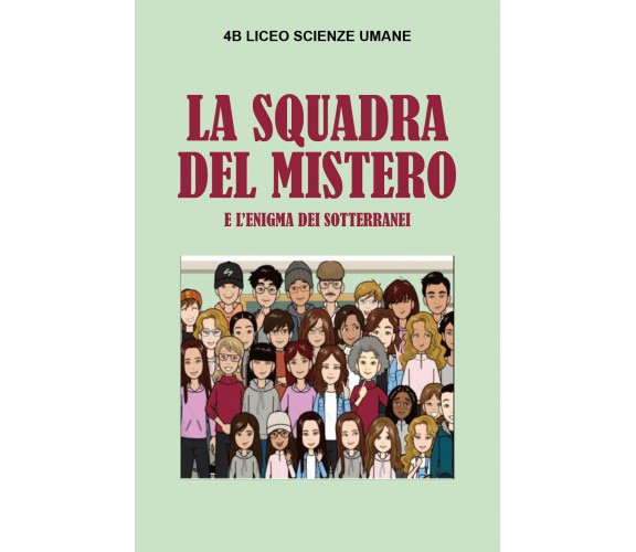 La squadra del mistero e l’enigma dei sotterranei di 4 B Liceo Scienze Umane,  2