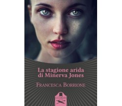 La stagione arida di Minerva Jones	 di Francesca Borrione ,  Flaneurs