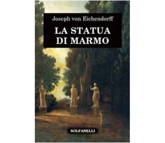 La statua di marmo di Joseph K. Von Eichendorff,  2009,  Solfanelli