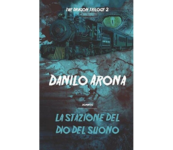 La stazione del Dio del Suono: The Dragon Trilogy 2 - Danilo Arona  - 2018