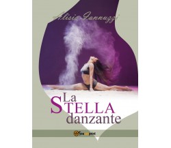 La stella danzante	 di Alisia Iannuzzi,  2018,  Youcanprint