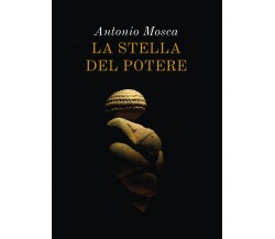 La stella del potere di Antonio Mosca,  2021,  Youcanprint