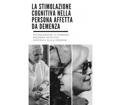 La stimolazione cognitiva nella persona affetta da demenza	 di Giuseppe Pignatar