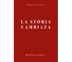 La storia cambiata di Ferdinando Jacopini,  2021,  Youcanprint