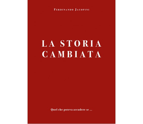 La storia cambiata di Ferdinando Jacopini,  2021,  Youcanprint