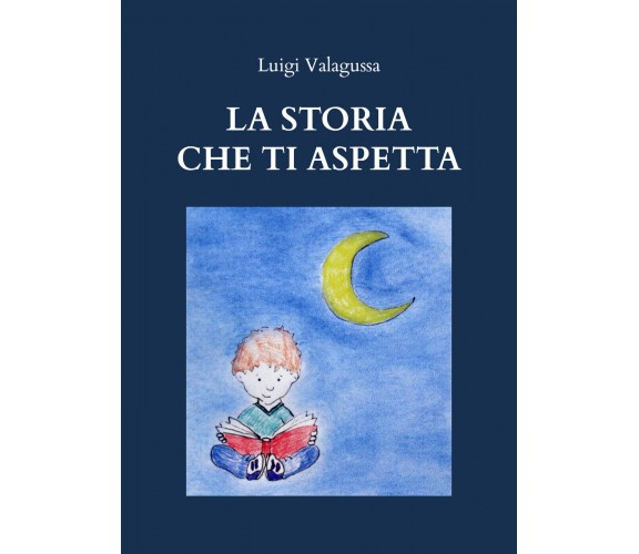  La storia che ti aspetta - Luigi Valagussa,  2020,  Youcanprint