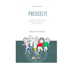 La storia dei prescelti	 di Simona Rustici,  2020,  Youcanprint