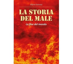 La storia del Male. La fine del Mondo	 di Mario Serroni,  2016,  Youcanprint