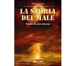 La storia del Male. Punto di non ritorno	 di Mario Serroni,  2016,  Youcanprint