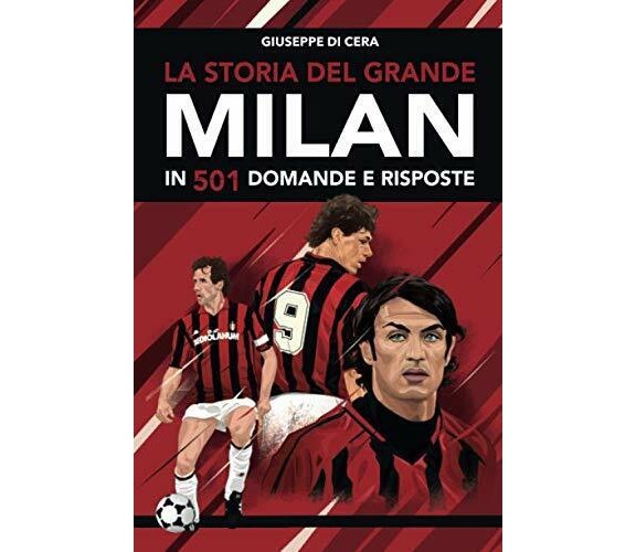 La storia del grande Milan in 501 - Giuseppe Di Cera - Newton Compton, 2019